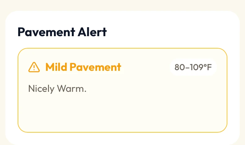 Pavement Alert: Mild Pavement, 80 to 109 degrees Fahrenheit. Nicely warm.