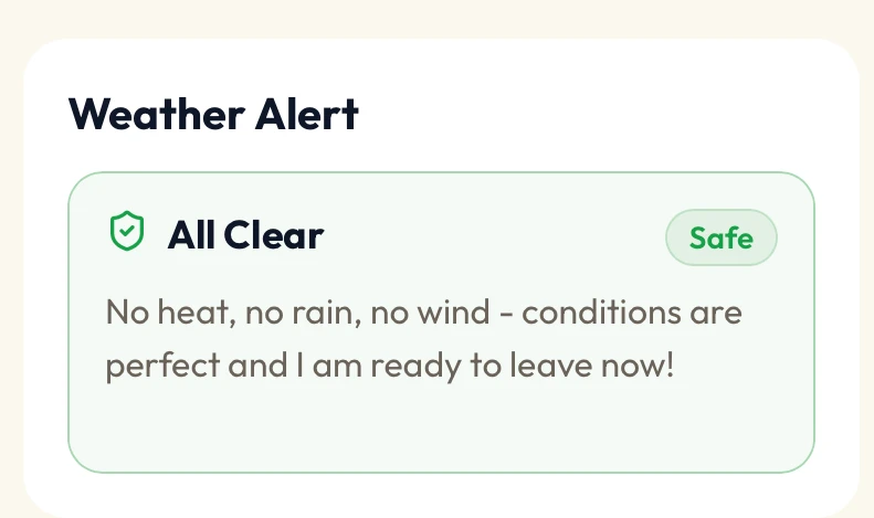 Weather Alert: All Clear, marked Safe. No heat, no rain, no wind - conditions are perfect and I am ready to leave now.